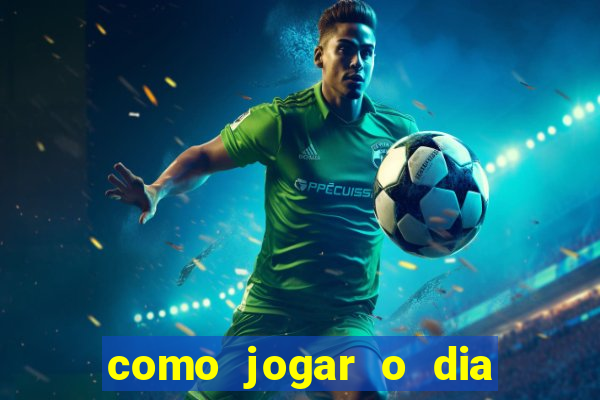 como jogar o dia de sorte