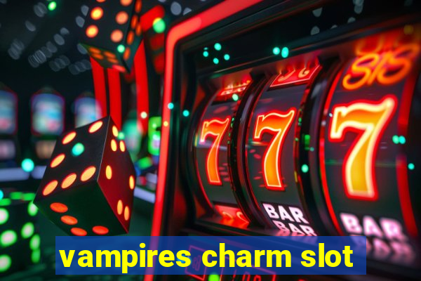 vampires charm slot