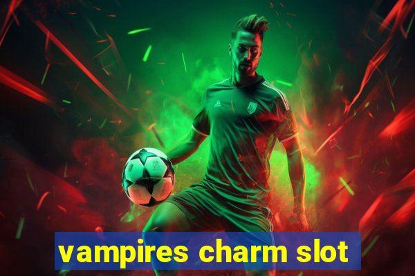 vampires charm slot