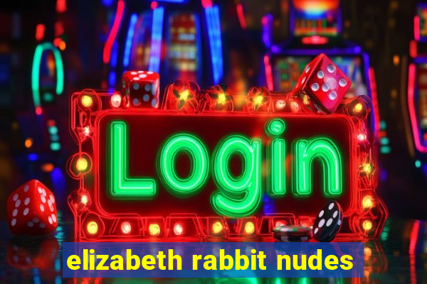 elizabeth rabbit nudes