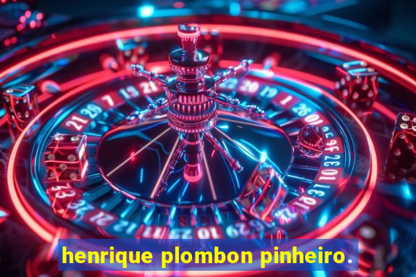 henrique plombon pinheiro.