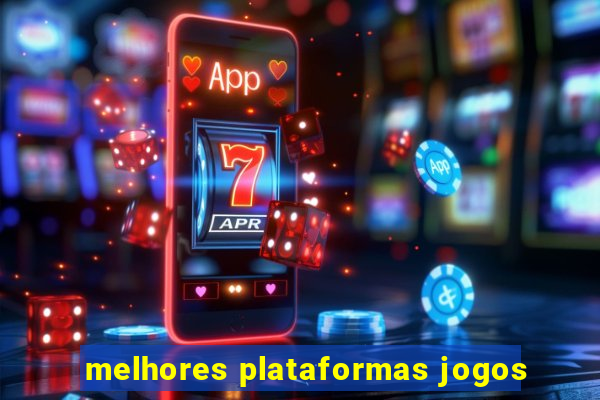 melhores plataformas jogos