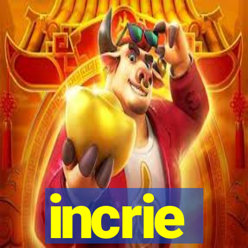 incrie