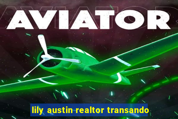 lily austin realtor transando