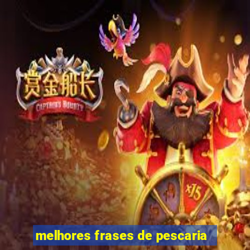 melhores frases de pescaria