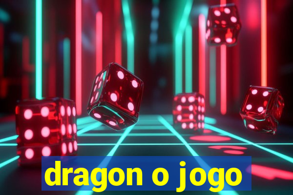 dragon o jogo