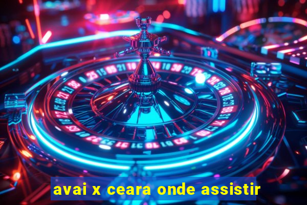 avai x ceara onde assistir