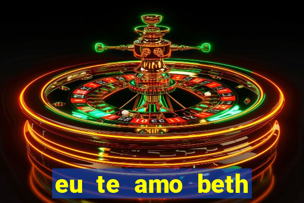 eu te amo beth cooper 2