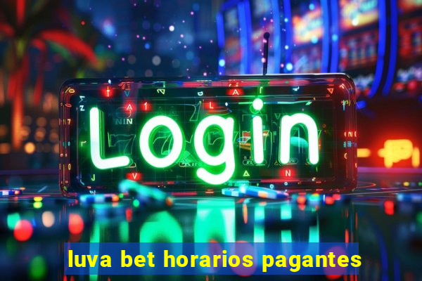 luva bet horarios pagantes