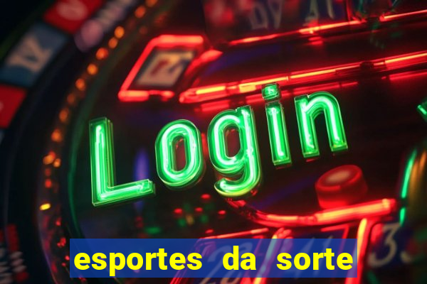 esportes da sorte vai de bet