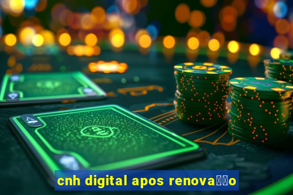 cnh digital apos renova莽茫o