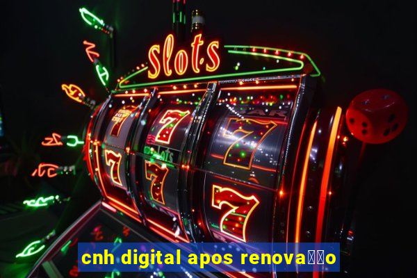 cnh digital apos renova莽茫o