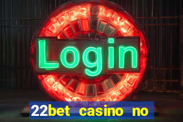 22bet casino no deposit bonus code