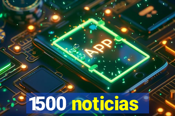 1500 noticias