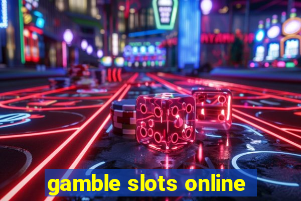 gamble slots online