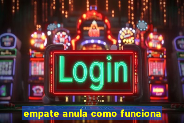 empate anula como funciona