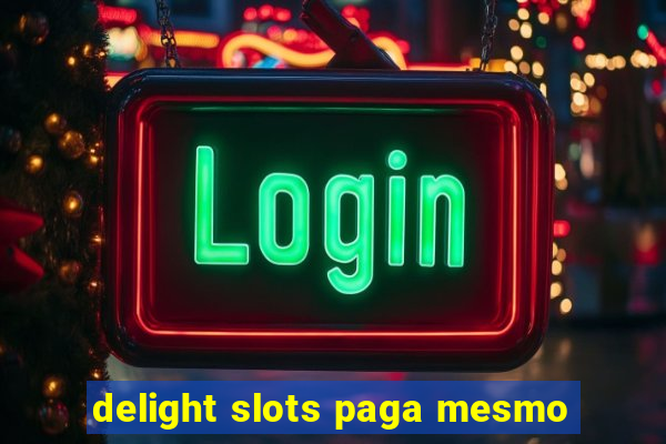 delight slots paga mesmo