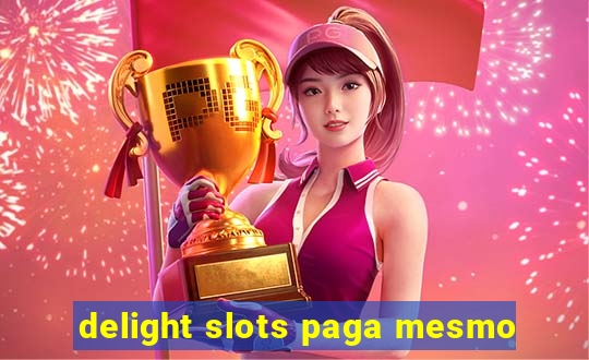 delight slots paga mesmo