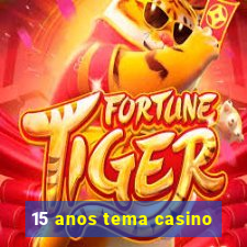 15 anos tema casino