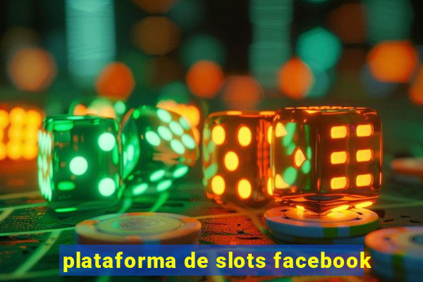 plataforma de slots facebook