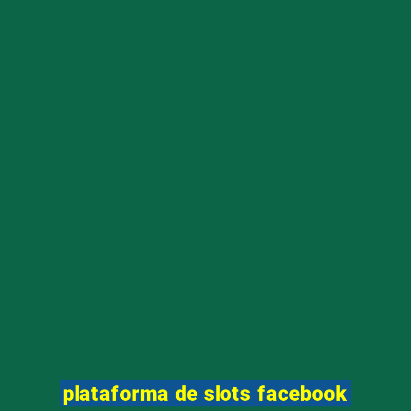 plataforma de slots facebook