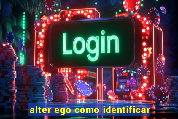 alter ego como identificar