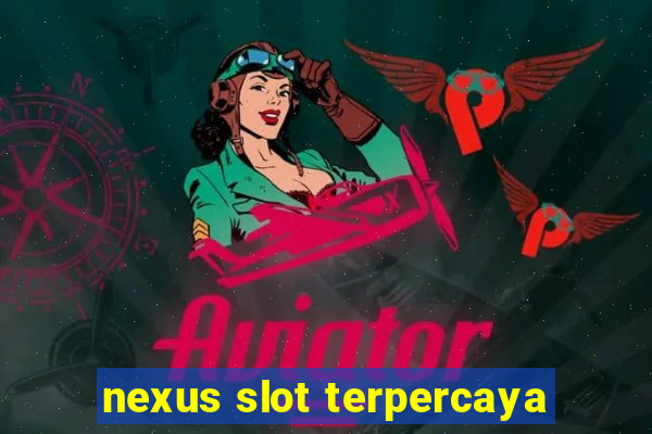 nexus slot terpercaya