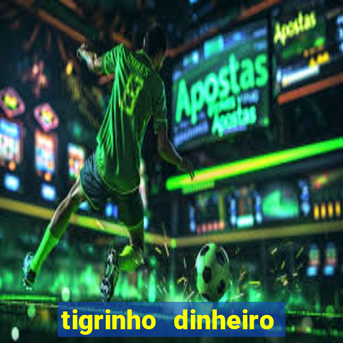 tigrinho dinheiro infinito download