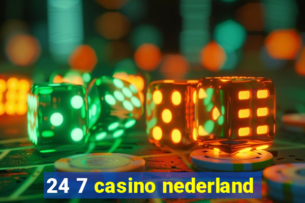 24 7 casino nederland