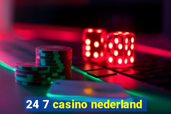 24 7 casino nederland