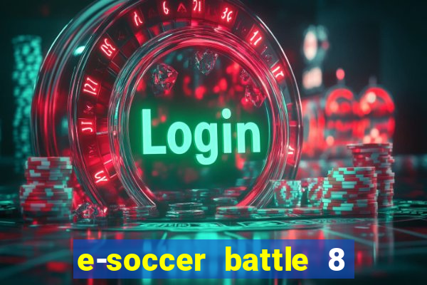 e-soccer battle 8 minutos tabela