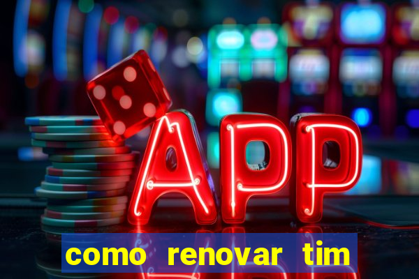 como renovar tim beta antes do prazo