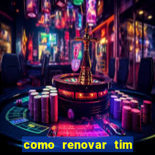 como renovar tim beta antes do prazo