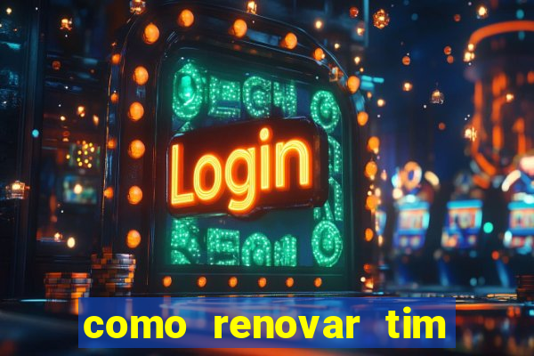 como renovar tim beta antes do prazo