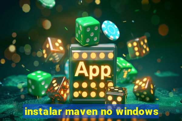 instalar maven no windows