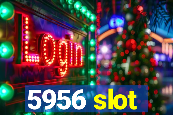 5956 slot