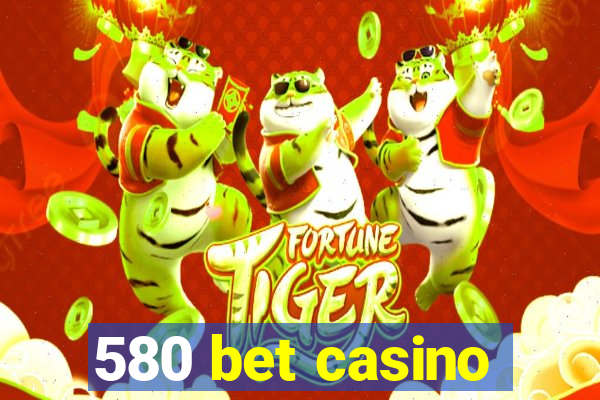 580 bet casino