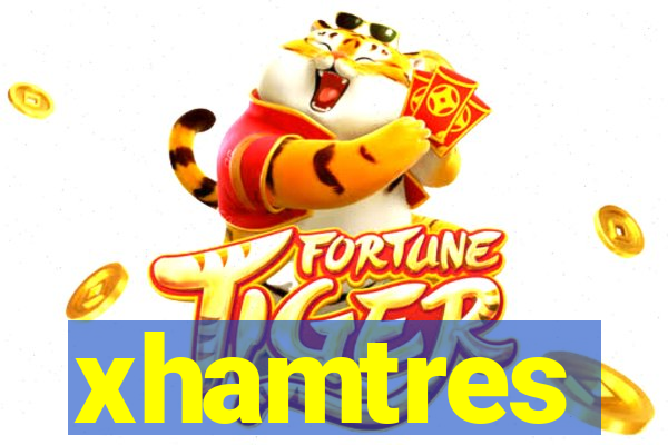 xhamtres