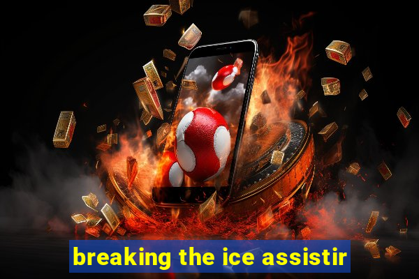 breaking the ice assistir