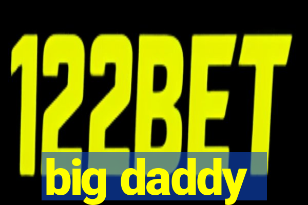 big daddy