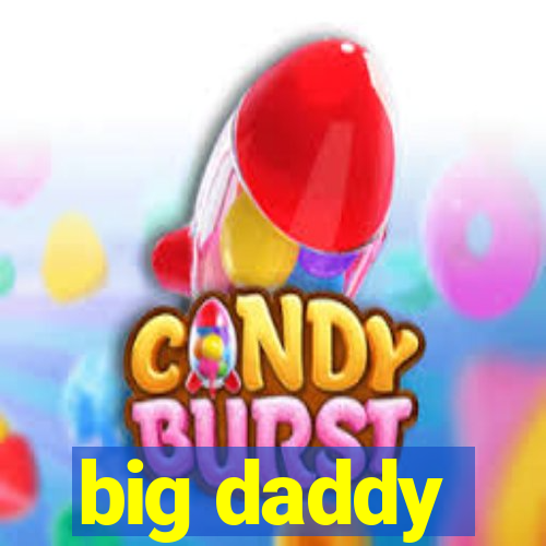 big daddy