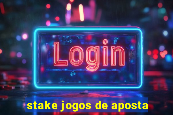 stake jogos de aposta