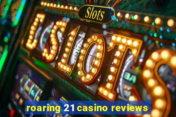 roaring 21 casino reviews