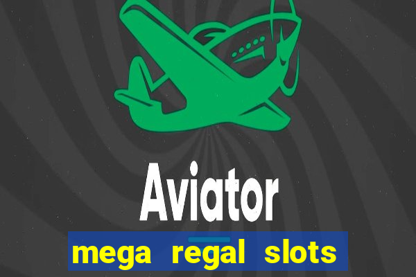 mega regal slots win cash