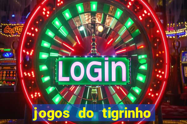 jogos do tigrinho sem deposito