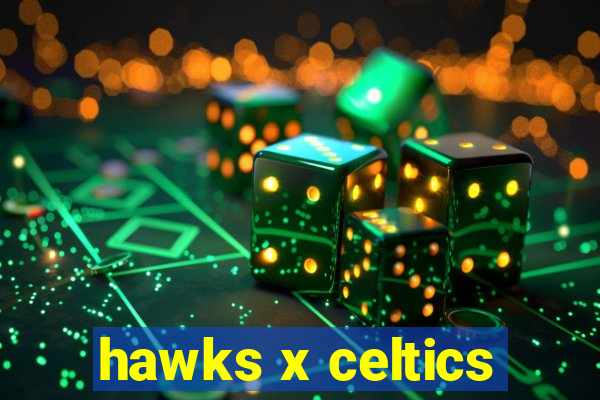 hawks x celtics