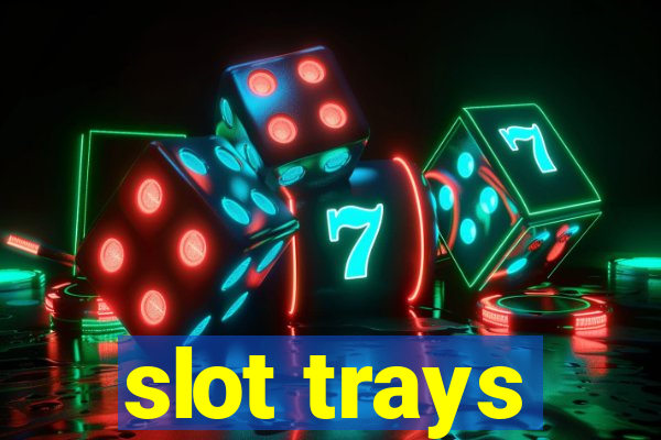 slot trays