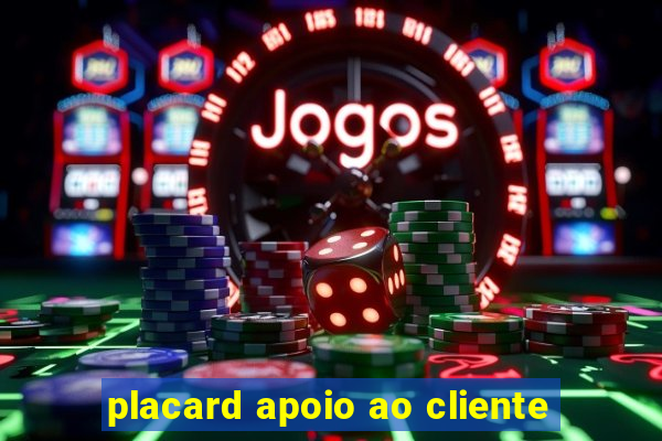 placard apoio ao cliente