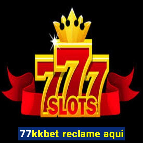 77kkbet reclame aqui