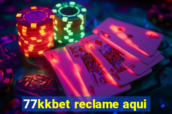 77kkbet reclame aqui